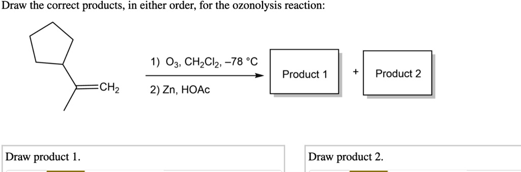 Solved Draw The Correct Products In Either Order For The Ozonolysis