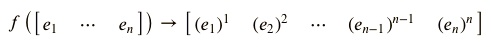 f([e1 ... en]) →[(e1)^1 (e2)^2 ... (en-1)^n-1 (en)^n]