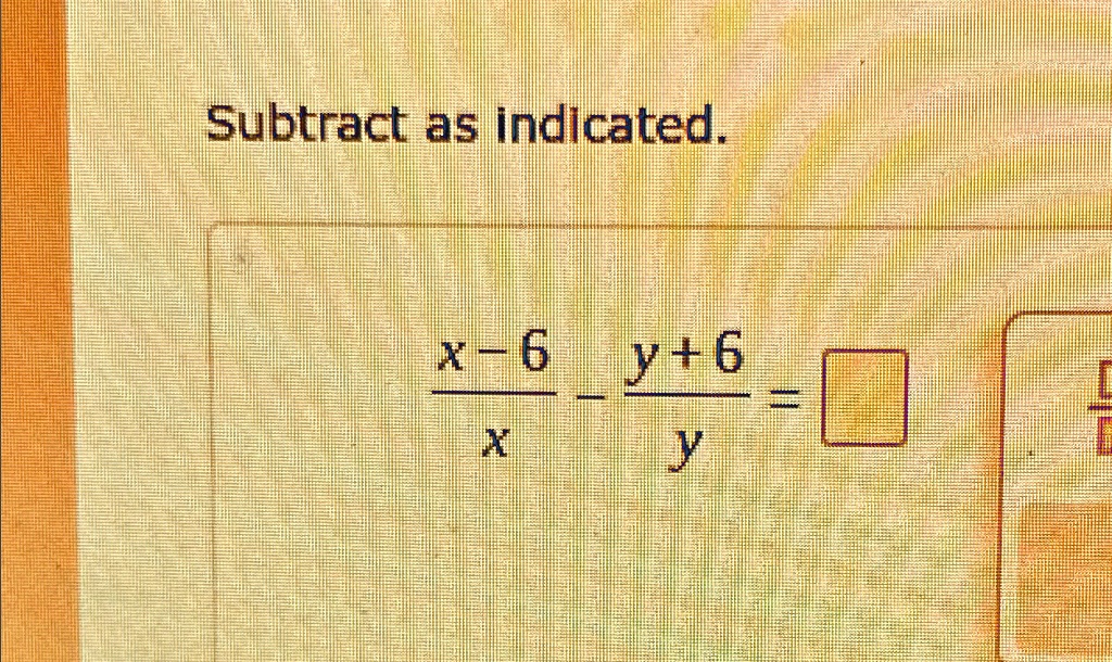 subtract as indicated x 6x y6y subtract as indicated x6 6 x y 80603
