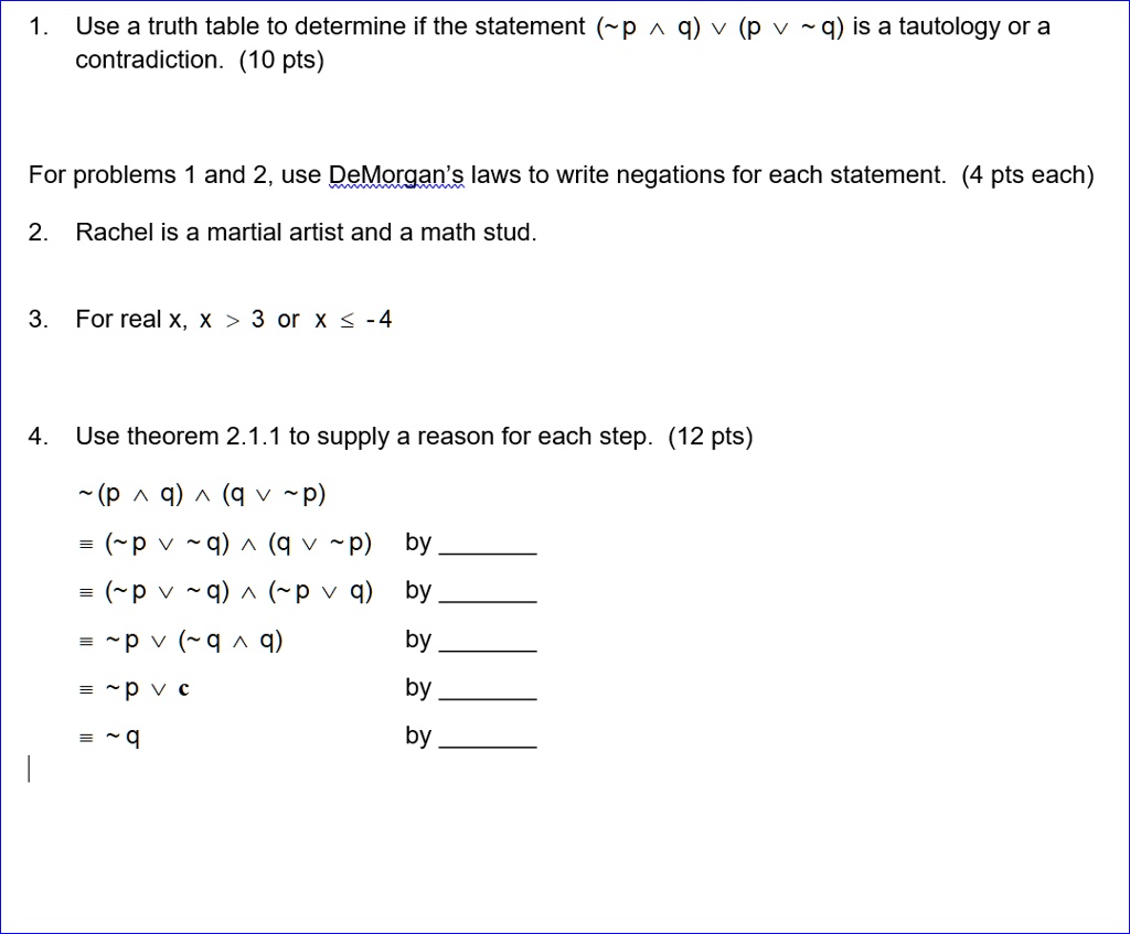 Solved Use A Truth Table To Determine If The Statement P Q V P Q Is A Tautology Or A Contradiction 10 Pts For Problems And 2 Use Demorgan S Laws To Write Negations