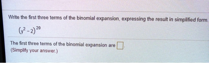 write the first three terms of the binomial expansion expressing the ...