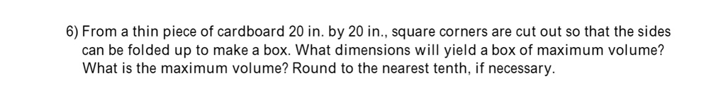 Box Dimensions Math Problems SOLVED: 6) From a thin piece of cardboard 20 in. by 20 in., square ...