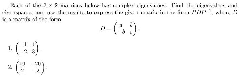 SOLVED: Each of the 2 x 2 matrices below has complex eigenvalues. Find ...
