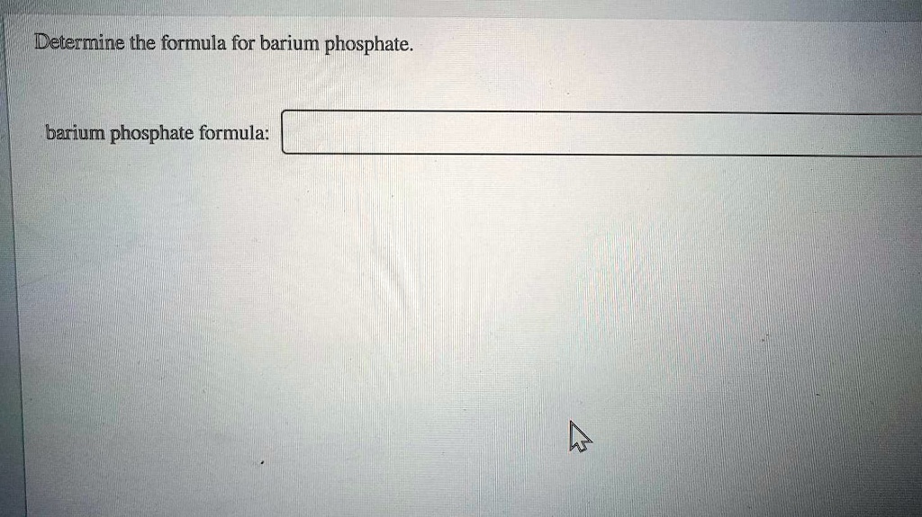 Solved Determine The Formula For Barium Phosphate Barium Phosphate Formula 5169