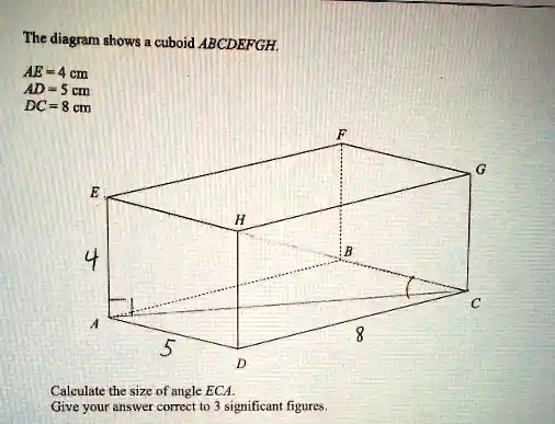 Solved The Diagram Shows Cuboid Abcdefgh Ae 4 Cm Ad 5 Cm Dc 8 Cm Calculate The Size Of 1564