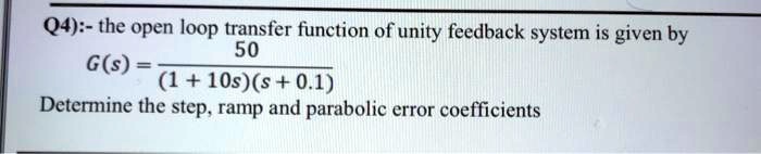 Q4):- the open loop transfer function of unity feedback system is given ...