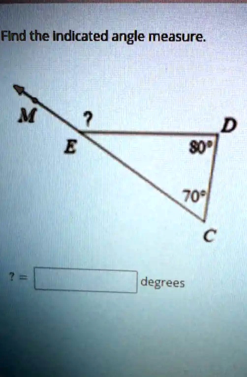 SOLVED: Find the indicated angle measure: D 8" E 70: degrees - How To Find The Measure Of An Indicated Angle