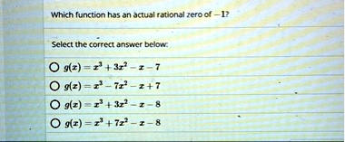 which function has an actual rational zero of 1 select the correct answer below gx x3 3x2 x 7 gx x3 7x2 x 7 gx x3 3x2 x 8 gx x3 7x2 x 8 90209