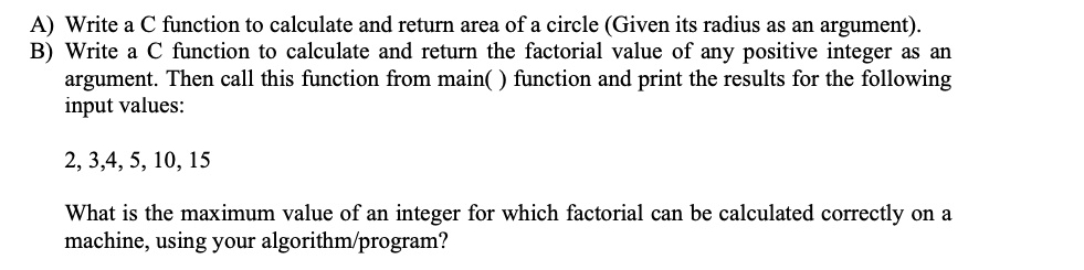 A) Write a C function to calculate and return area of a circle (Given ...