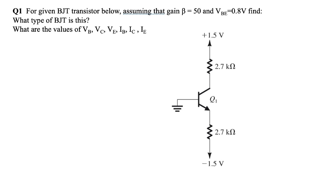 SOLVED: Q1 For given BJT transistor below, assuming.that gain = 50 and ...