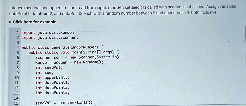 SOLVED: Integers seedVal and upperLimit are read from input. randGen ...