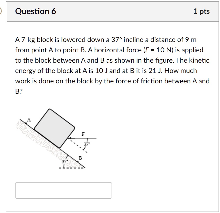 SOLVED:Question 6 1 pts A 7-kg block is lowered down a 370 incline a ...