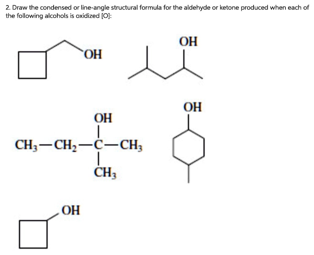 Solved 2 Draw The Condensed Or Line Angle Structural Formula For The Aldehyde Or Ketone