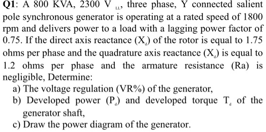 Q1: A 800 KVA, 2300 V three phase, Y connected salient pole synchronous ...