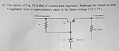 SOLVED: The circuit of Fig. 10 is that of a series pass regulator ...