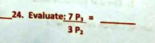 24. Evaluate: (7P3)/(3P2) =