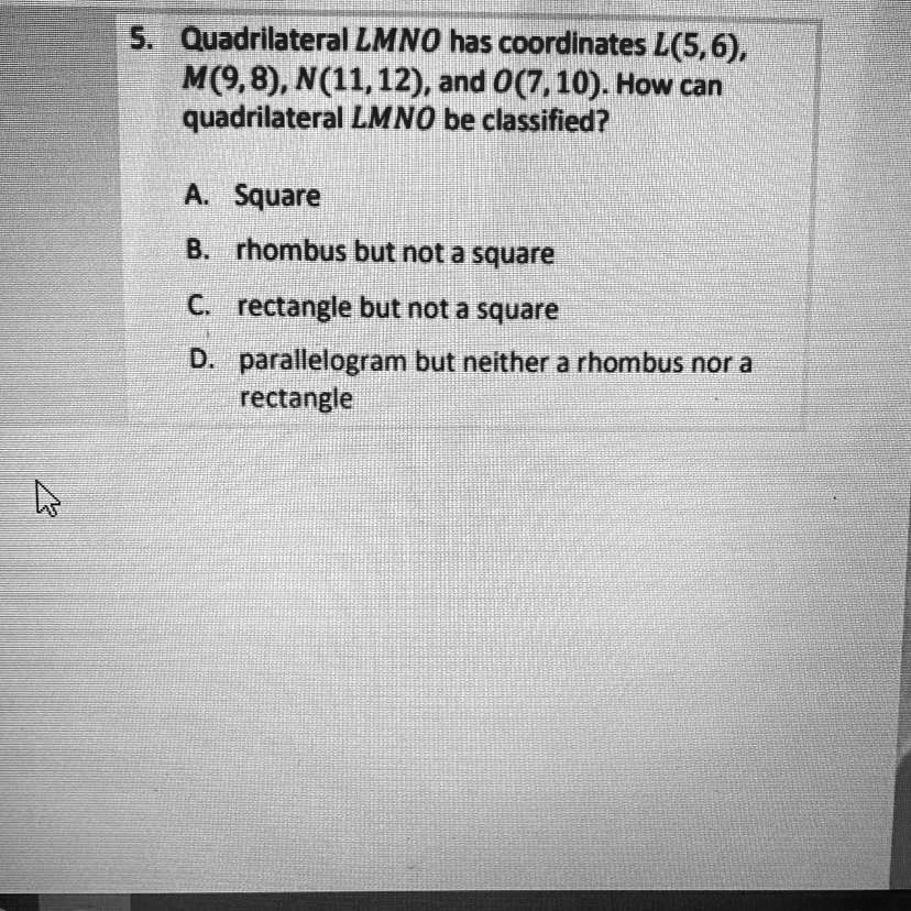 5. Quadrilateral LMNO has coordinates L(5,6), M(9,8), N(11,12), and O(7