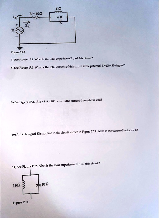 7) See Figure 17.1. What is the total impedance Z T of this circuit?
8) See Figure 17.1. What is the total current of this circuit if the potential E = 100 ?30 degree?
9) See Figure 17.1. If Is = 1 A ?80', what is the current through the coil?
10) A 1 kHz signal E is applied in the circuit shown in Figure 17.1. What is the value of inductor L?
11) See Figure 17.2. What is the total impedance Z T for this circuit?
