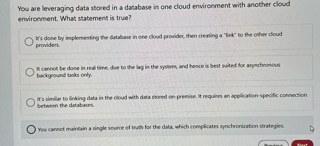 you are leveraging data stored in a database in one cloud environment with another cloud environment what statement is true its done by implementing the database in one cloud provider then c 05468