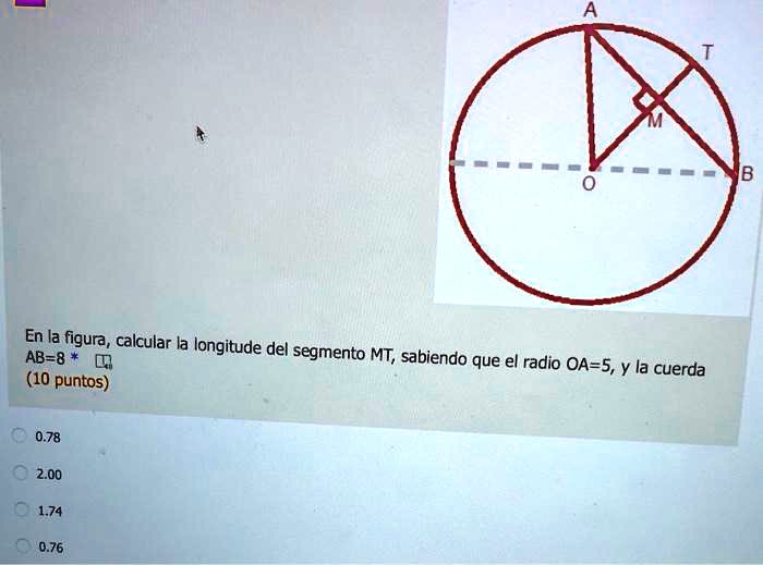 en la figura calcular ia longitude del ab 8 segmento mt sabiendo que el radio oa 5y la cuerda 10 puntos 078 200 174 076 09383