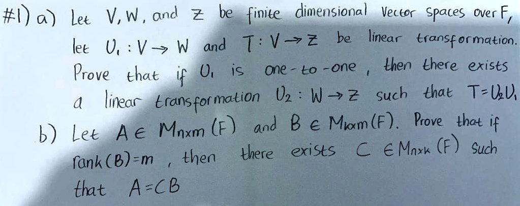 Solved I A Lee V W And 2 Be Finite Dimensional Vector Spaces Over F T V Z Be Linear Lee U V W And Transformation 0 Is One Lo One Lhen Ehere Prove