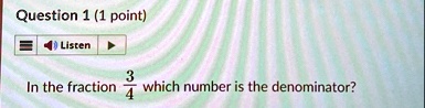 question 1 1 point listen in the fraction frac34 which number is the denominator 89027