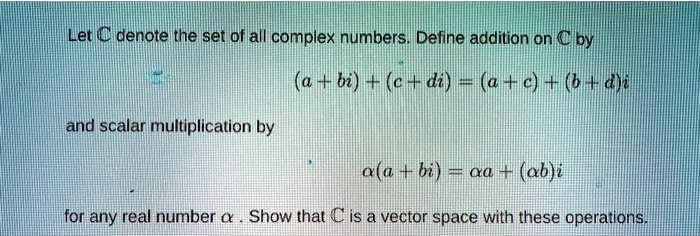 SOLVED: Let C denote the set of all complex numbers. Define addition on ...