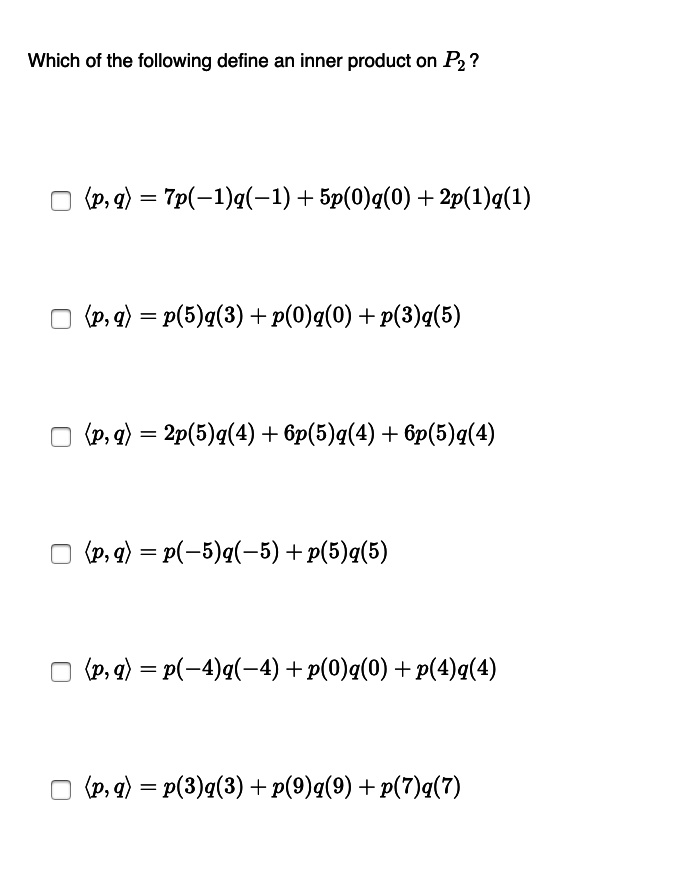 Solved Which Of The Following Define An Inner Product On P2 P 9 Tp 1 A 1 Sp 0 Q 0 2p 1 G 1 P 9 2 5 G 3 P O G 0 P 3 9 5 P 9 2p 5 G 4 6p 5 9 4