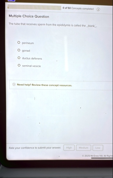 0 of 50 concepts completed multiple choice question the tube that receives sperm from the epididymis is called the blank perineum gonad ductus deferens seminal vesicle need help review the 54885