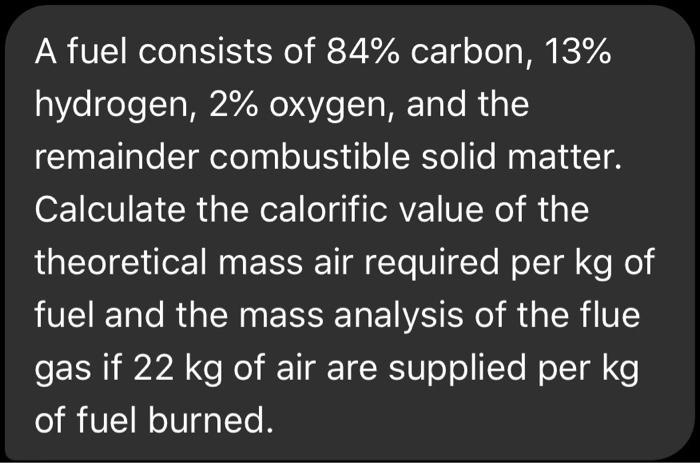 SOLVED: A fuel consists of 84% carbon, 13% hydrogen, 2% oxygen, and the ...
