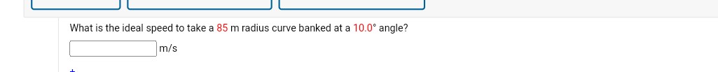 What is the ideal speed to take a 85  m radius curve banked at a 10.0^∘ angle?
m / s