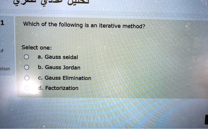 Which of the following is an iterative method?

Select one:
a. Gauss seidal
b. Gauss Jordan
c. Gauss Elimination
d. Factorization