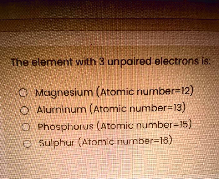 SOLVEDThe element with 3 unpaired electrons is Magnesium (Atomic