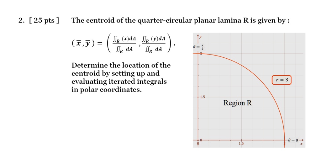SOLVED: 2. [25 pts ] The centroid of the quarter-circular planar lamina ...