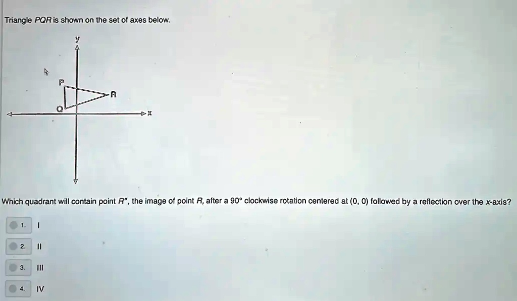 SOLVED Triangle PQR is shown on the set of axes below Which quadrant