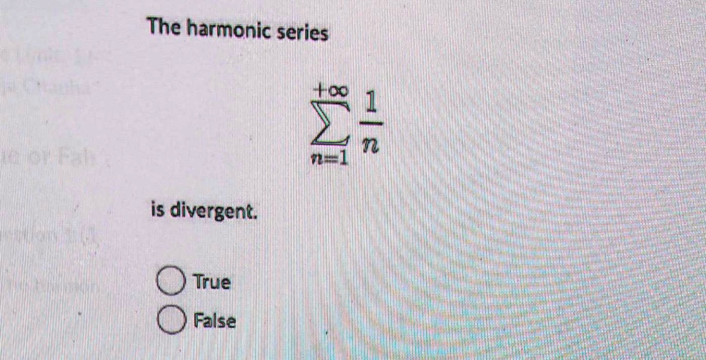 The harmonic series ∑n=1^+∞(1)/(n) is divergent.

True
False