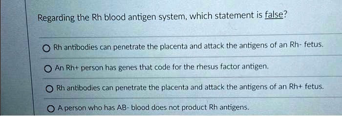 SOLVED: Regarding the Rh blood antigen system, which statement is false
