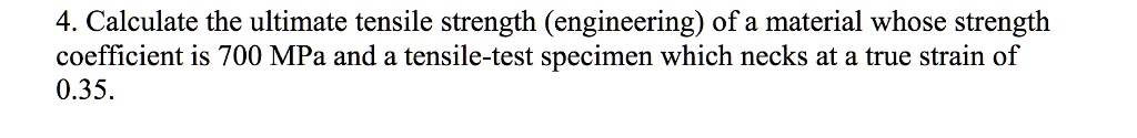 SOLVED: 4. Calculate the ultimate tensile strength (engineering) of a ...