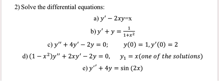 Solved 2 Solve The Differential Equations A Y Zxy X B Y Y I X C Y 4y Zy 0 Y 0 1 Y 0 2 D 1 X2 Y Zxy 2y