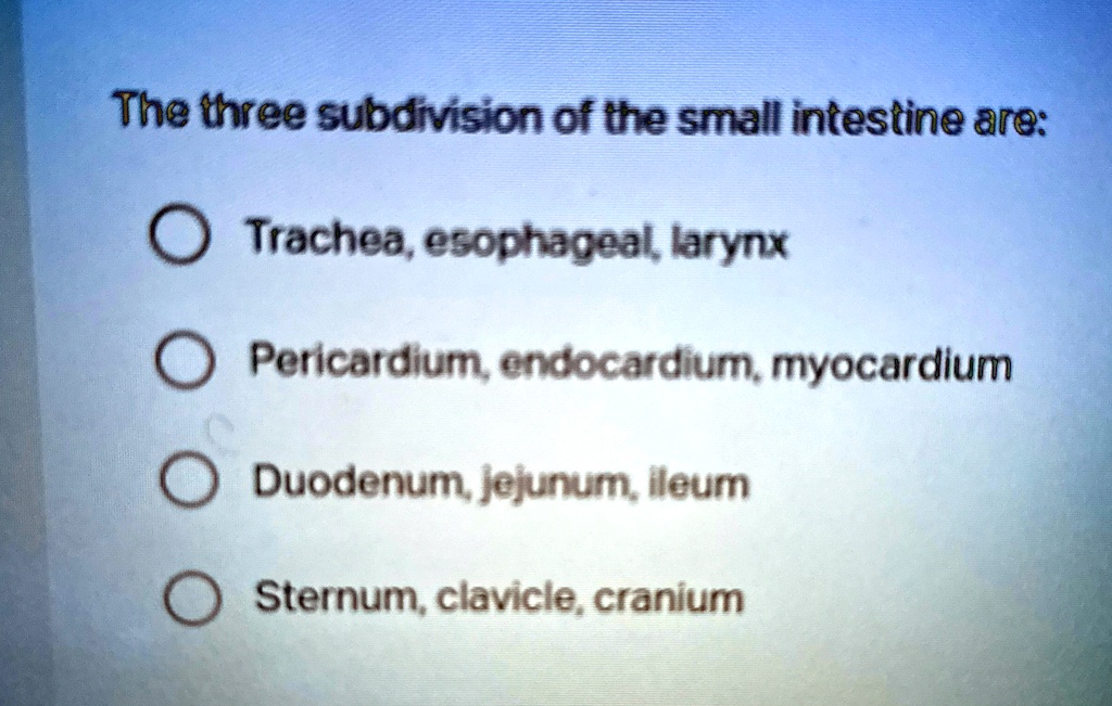 [GET ANSWER] the three subdivision of the small intestine are trachea ...