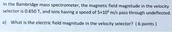 SOLVED: In the Bainbridge mass spectrometer, the magnetic field ...