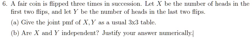 SOLVED: A fair coin is flipped three times in succession: Let X be the ...