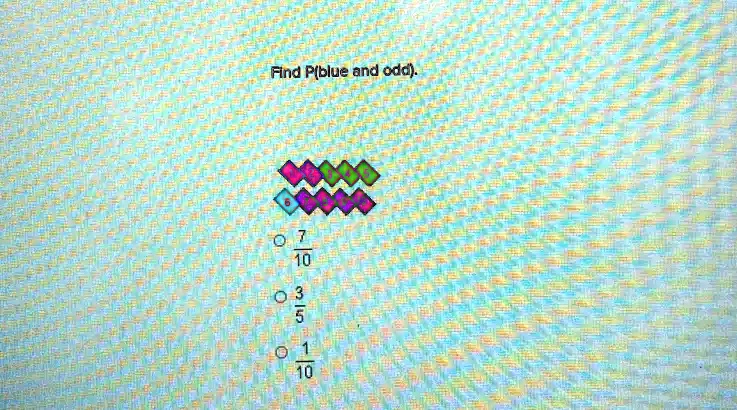 Find P(blue and odd).
6
(7)/(10)
(3)/(5)
(1)/(10)