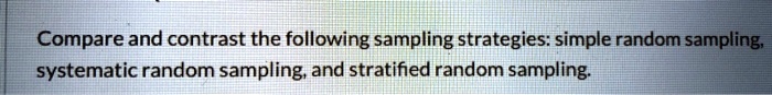 compare and contrast the following sampling strategies simple random ...