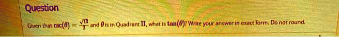 Given that csc(θ) = (√(13))/(2) and θ is in Quadrant II, what is tan(θ)? Write your answer in exact form. Do not round.