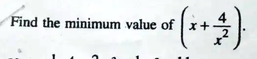Find the minimum value of x + (4)/(x^2).
