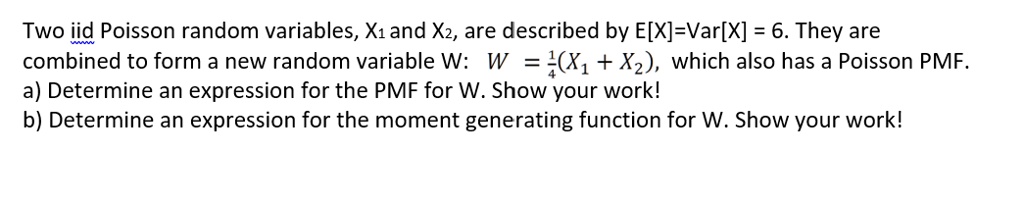Two iid Poisson random variables, X1 and X2, are described by E[X]=Var ...