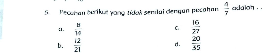 SOLVED: Pecahan berikut yang tidak senilai dengan pecahan adalah .... 4 ...