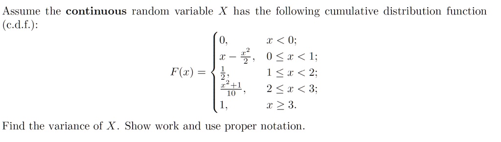 assume the continuous random variable x has the following cumulative distribution function cdf 0 2 0 x 1 f 2 1 2 18 2 3 x 3 find the variance of x show work and use proper notation 83214