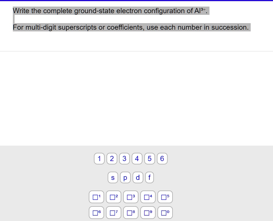 SOLVED: Write the complete ground-state electron configuration of Al3 ...